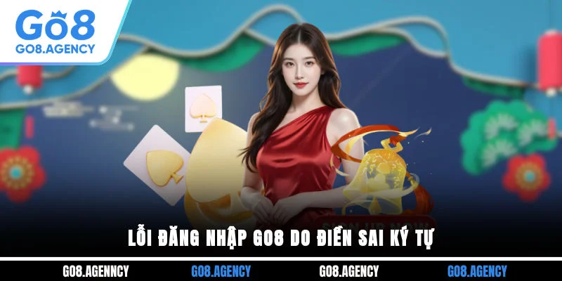 Lỗi đăng nhập GO8 do điền sai ký tự Lỗi đăng nhập GO8 do điền sai ký tự